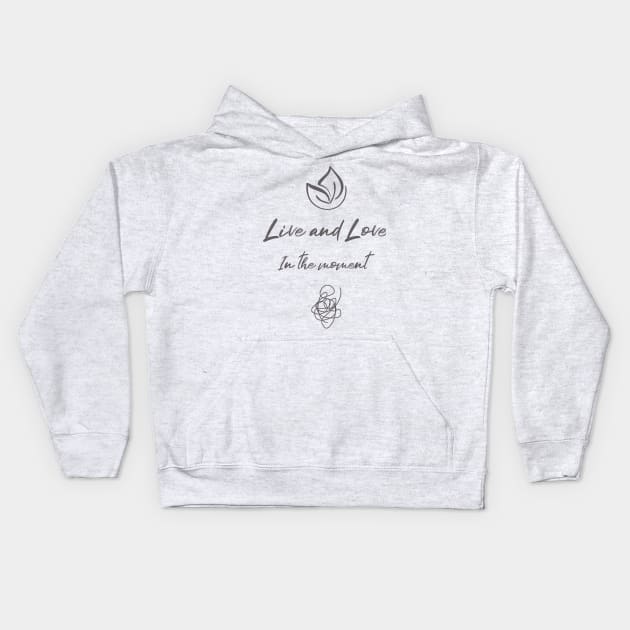 Live and love in the moment Kids Hoodie by CG Apparel